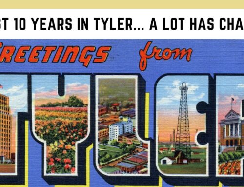 Almost 10 years in Tyler… a lot has changed